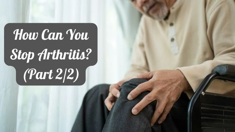 How Can You Stop Arthritis? (Part 2/2)